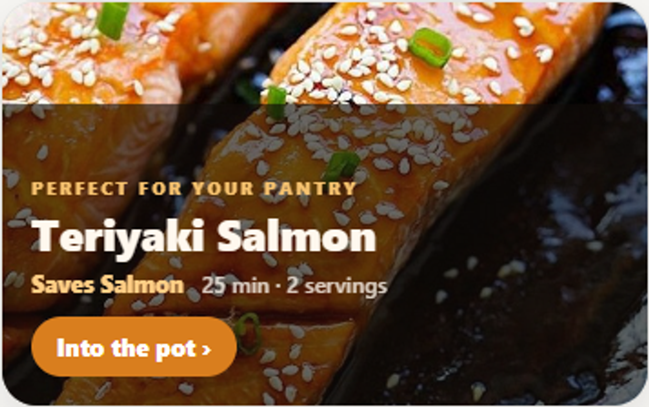 Recipe pick in the app: Teriyaki Salmon, saves salmon, 25 minutes